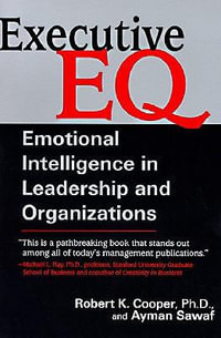 Executive E. Q. : Emotional Intelligence in Leadership and Organizations - Robert Cooper