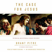 The Case for Jesus : The Biblical and Historical Evidence for Christ - Brant Pitre