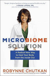 The Microbiome Solution : A Radical New Way to Heal Your Body from the Inside Out - Robynne Chutkan