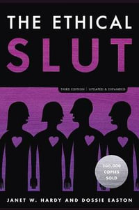 The Ethical Slut, Third Edition : A Practical Guide to Polyamory, Open Relationships, and Other Freedoms in Sex and Love - Dossie Easton