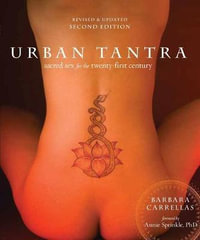 Urban Tantra, Second Edition : Sacred Sex for the Twenty-First Century - Barbara Carrellas