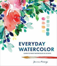 Everyday Watercolor : Learn to Paint Watercolor in 30 Days - Jenna Rainey