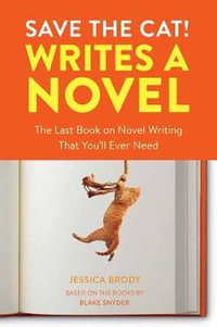 Save the Cat! Writes a Novel : The Last Book On Novel Writing You'll Ever Need - Jessica Brody