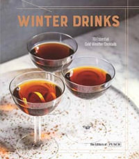 Winter Drinks : 70 Essential Cold-Weather Cocktails - Editors of Punch