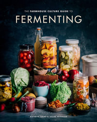 The Farmhouse Culture Guide to Fermenting : Crafting Live-Cultured Foods and Drinks with 100 Recipes from Kimchi to Kombucha [A Cookbook] - Kathryn Lukas