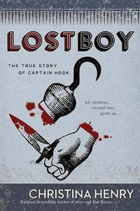 Lost Boy : The True Story of Captain Hook - Christina Henry