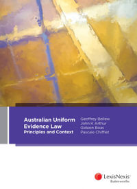 Australian Uniform Evidence Law : 1st Edition - Principles and Context - Geoffrey Bellew