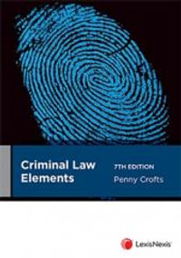 Criminal Law Elements : 7th edition - Penny Crofts