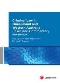 Criminal Law in Queensland and Western Australia : Cases and Commentary, 9th edition - Eric Colvin