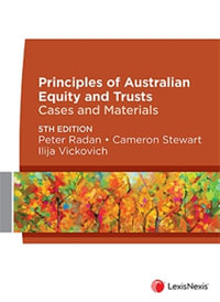 Principles of Australian Equity and Trusts : 5th Edition - Cases and Materials - Peter Radan