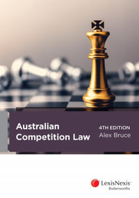 Australian Competition Law : 4th edition - Alex Bruce