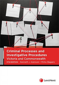 Criminal Processes and Investigative Procedures : Victoria and Commonwealth, 5th edition - Kenneth J. Arenson