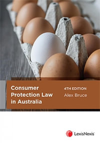 Consumer Protection Law in Australia : 4th edition - Alex Bruce