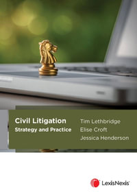 Civil Litigation : Strategy and Practice - T Lethbridge; E Croft; J Henderson
