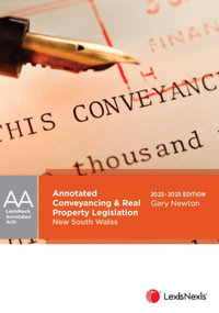 Annotated Conveyancing and Real Property Legislation New South Wales : 2022 Edition - Gary Newton