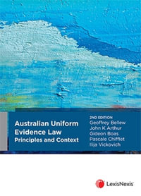 Australian Uniform Evidence Law : 2nd Edition - Principles and Context - Geoffrey Bellew