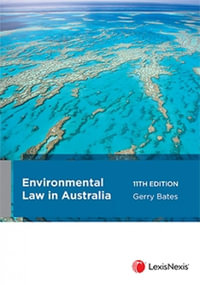 Environmental Law in Australia : 11th Edition - Gerry Bates