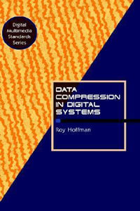 Data Compression in Digital Systems : Digital Multimedia Standards Series - Roy Hoffman