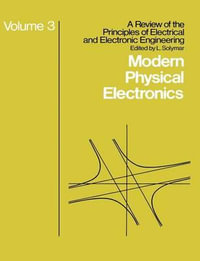 Modern Physical Electronics : A Review of the Principles of Electrical & Electronic Engineering - L. Solymar