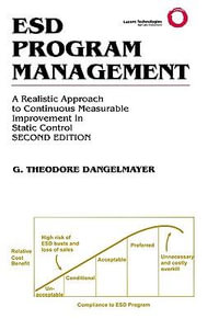 ESD Program Management : A Realistic Approach to Continuous Measurable Improvement in  Static Control - G. Theodore Dangelmayer