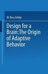 Design for a Brain : The origin of adaptive behaviour - W. Ashby