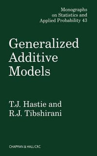 Generalized Additive Models : Chapman & Hall/CRC Monographs on Statistics and Applied Probability - T.J. Hastie