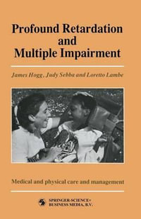 Profound Retardation and Multiple Impairment : Volume 3: Medical and physical care and management - JUDY SEBBA AND LORETTO LAMBE JAMES HOGG