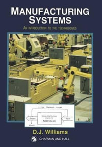 Manufacturing Systems : An introduction to the technologies - David Williams
