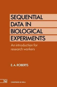 Sequential Data in Biological Experiments : An introduction for research workers - Ellis A. Roberts