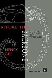 Before the Backbone : Views on the Origin of the Vertebrates - Henry Gee
