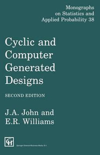Cyclic and Computer Generated Designs : Chapman & Hall/CRC Monographs on Statistics and Applied Probability - J.A. John