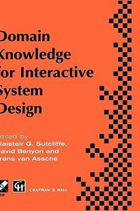Domain Knowledge for Interactive System Design : Proceedings of the Tc8/Wg8.2 Conference on Domain Knowledge in Interactive System Design, Switzerland, May 1996 - Alistair G. Sutcliffe