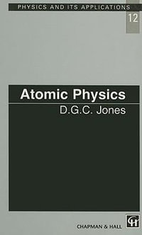 Atomic Physics : Physics and Its Applications - D.C.G Jones