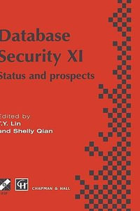 Database Security XI : Status and Prospects : Proceedings of the 11th IFIP TC11/WG 11.3 International Conference on Database Security, 1997: Lake Tahoe, California - T.Y. Lin