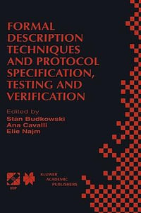 Formal Description Techniques and Protocol Specification, Testing, and Verification : FORTE XI/PSTV XVIII '98 : IFIP TC6 WG6.1 Joint International Conference on Formal Description Techniques for Distributed Systems and Communication Protocols (FORTE XI) and Protocol Specification, Testing, and Verification (PSTV XVIII) : 3-6 November 1998 - Stan Budkowski