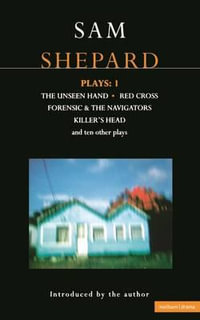 Shepard Plays: 1 : The Unseen Hand; Chicago; Icarus's Mother; Red Cross; Cowboys; Operation Sidewinder; Killer's Head - Sam Shepard