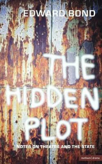 The Hidden Plot : Notes on Theatre and the State - Edward Bond