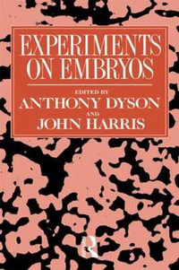 Experiments on Embryos : Social Ethics and Policy - Anthony Dyson