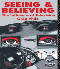 Seeing and Believing : The Influence of Television - Greg Philo