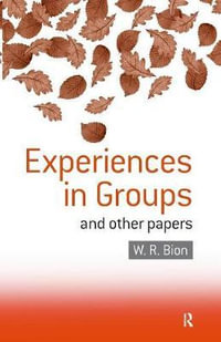 Experiences in Groups : and Other Papers - W.R. Bion