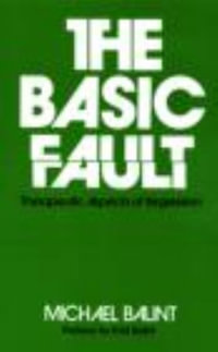 The Basic Fault : Therapeutic Aspects of Regression - Michael Balint