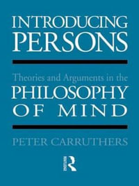 Introducing Persons : Theories and Arguments in the Philosophy of the Mind - Peter Carruthers