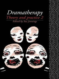 Dramatherapy : Theory and Practice 2 - Sue Jennings