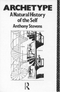 Archetype : A Natural History of the Self - Anthony Stevens