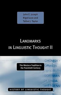 Landmarks in Linguistic Thought Volume II : The Western Tradition in the Twentieth Century - John E. Joseph