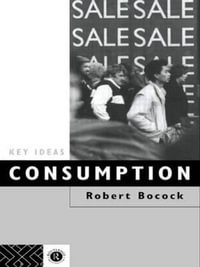 Consumption : Key Ideas - Dr Robert Bocock