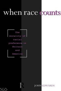 When Race Counts : The Morality of Racial Preference in Britain and America - John Edwards