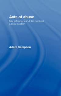 Acts of Abuse : Sex Offenders and the Criminal Justice System - Adam Sampson