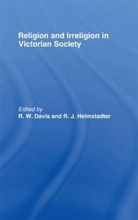 Religion and Irreligion in Victorian Society : Essays in Honor of R.K. Webb - R. W. Davis