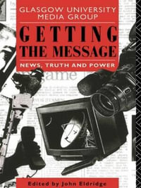 Getting the Message : News, Truth, and Power - John Eldridge